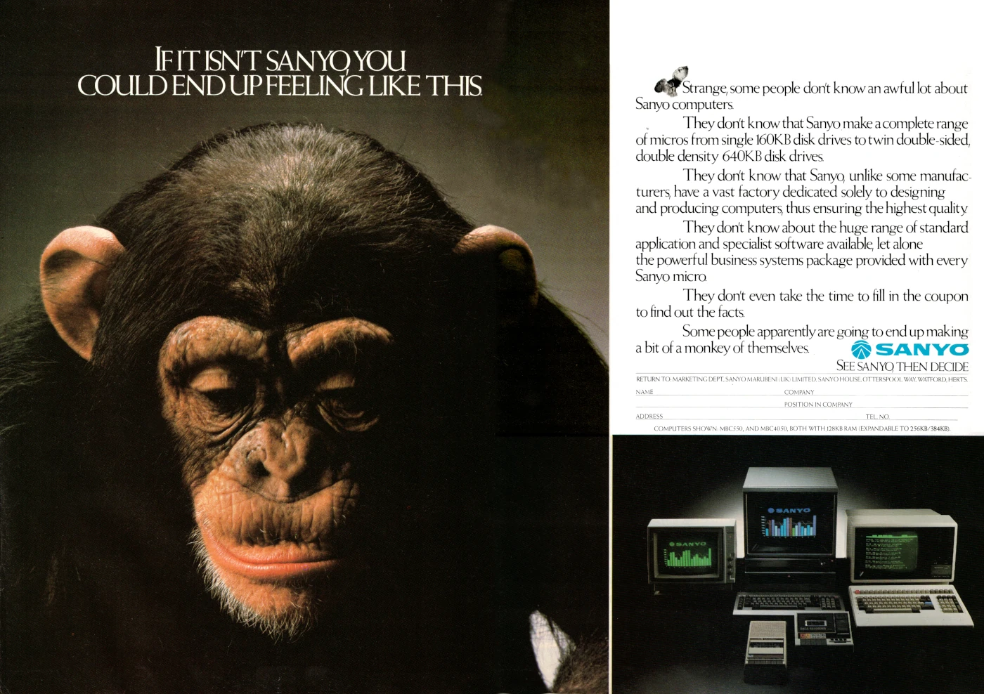The 1980s were, if nothing else, a decade of some questionable ethics, including the frequent use of captive live animales, such as Commodore's Maureen the elephant, in advertising. This particular advert for Sanyo from the end of 1984 even adds insult to injury by suggesting that the chimpanzee as actually a monkey. From Practical Computing, October 1984 The 1980s were, if nothing else, a decade of some questionable ethics, including the frequent use of captive live animales, such as Commodore's Maureen the elephant, in advertising. This particular advert for Sanyo from the end of 1984 even adds insult to injury by suggesting that the chimpanzee as actually a monkey. From Practical Computing, October 1984